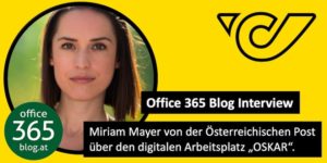 Interview: Miriam Mayer von der Österreichischen Post über den digitalen Arbeitsplatz „OSKAR“ mit SharePoint, Teams, Yammer und Office 365